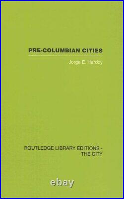 1 Pre-Colombian Cities (Routledge Library Editions the City) by Hardoy New