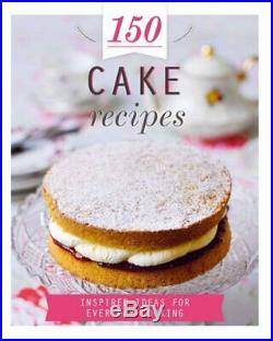 150 Cake Recipes Inspired Ideas for Everyday Cooking . By Parragon Books Ltd