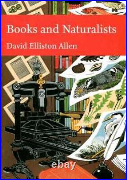 Allen, David Elliston BOOKS AND NATURALISTS (NEW NATURALIST NO 112) LIMITED LEAT