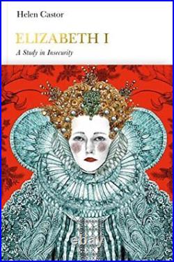 Elizabeth I (Penguin Monarchs) A Study in Insecurity by Castor, Helen Book The