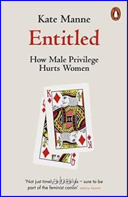 Entitled How Male Privilege Hurts Women, Manne, Kate