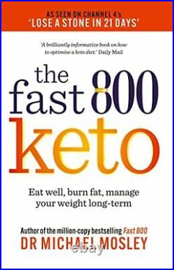 Fast 800 Keto The Number 1 Bestseller Eat well, burn. By Mosley, Dr Michael