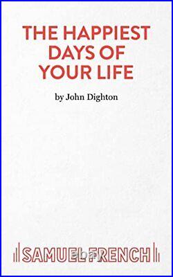Happiest Days of your Life Play Act, Dighton, John