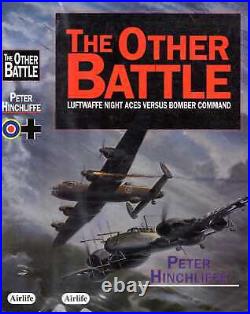 Hinchliffe, Peter THE OTHER BATTLE LUFTWAFFE NIGHT ACES VERSUS BOMBER COMMAND H