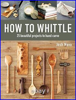 How to Whittle 25 beautiful projects to, Nava, Josh