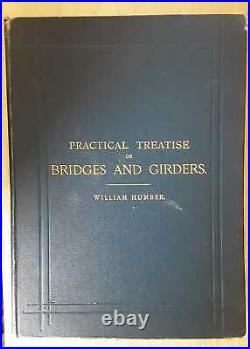 Humber, William A PRACTICAL TREATISE ON CAST AND WROUGHT IRON BRIDGES AND GIRDER