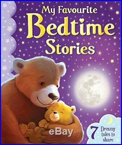 My Favourite Bedtime Stories 7 Dreamy Tales to Share You. By Igloo Books Ltd