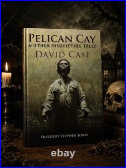 Pelican Cay & Other Disquieting Tales David Case Horror Hardback Stephen Jones