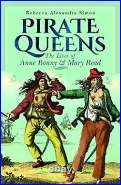 Pirate Queens The Lives of Anne Bo, Rebecca Alexand
