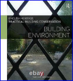 Practical Building Conservation Building Environment by Historic England