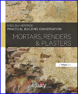 Practical Building Conservation Mortars, Renders and Plasters by Historic Engl