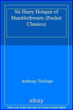 Sir Harry Hotspur of Humblethwaite (Pocket Classics) By Anthony Trollope