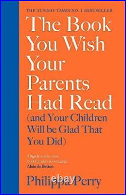 The Book You Wish Your Parents Had Read and Your Children. By Philippa Perry