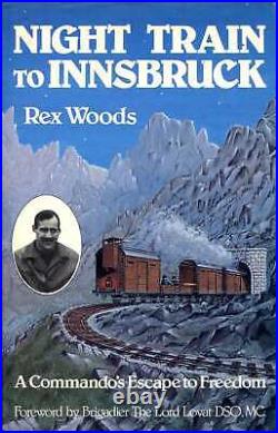 Woods, Rex NIGHT TRAIN TO INNSBRUCK A COMMANDO'S ESCAPE TO FREEDOM SIGNED Hard