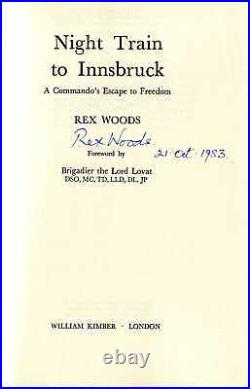 Woods, Rex NIGHT TRAIN TO INNSBRUCK A COMMANDO'S ESCAPE TO FREEDOM SIGNED Hard