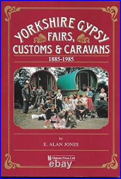 Yorkshire Gypsy Fairs, Customs and Caravans, 1885. By E. Alan Jones Paperback